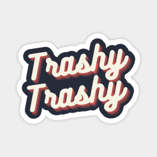 Trashy Trashy Lifestyle Magnet