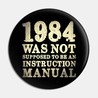 1984 Was Not Supposed To Be An Instruction Manual Pin