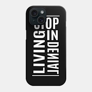 Stop living in denial Phone Case