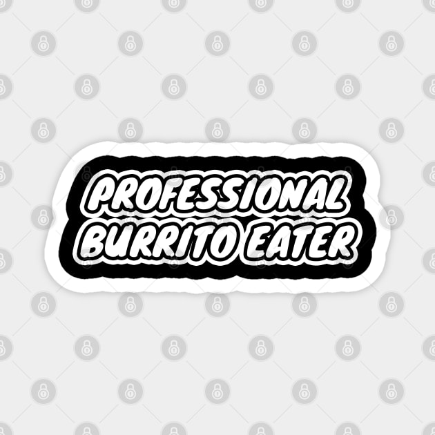 Professional Burrito Eater Magnet by LunaMay