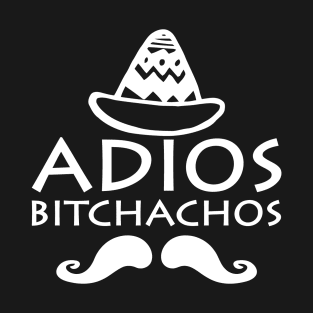 Adios Bitchachos T-Shirt