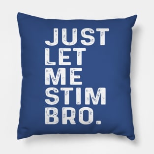 Just Let Me Stim Bro, Autism Awareness Month Pillow