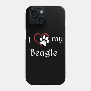 I love my Beagle Phone Case