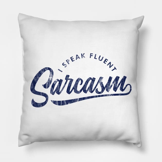 I Speak Fluent Sarcasm V2 Pillow by Sachpica