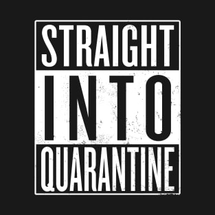 Straight Into Quarantine T-Shirt