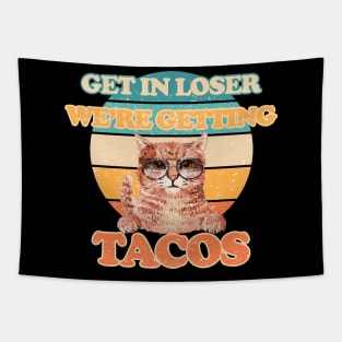 Cats - Get in Loser- We're Getting Tacos Tapestry