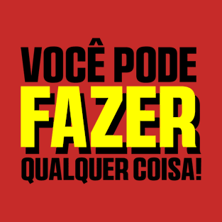 Você Pode Fazer Qualquer Coisa! T-Shirt