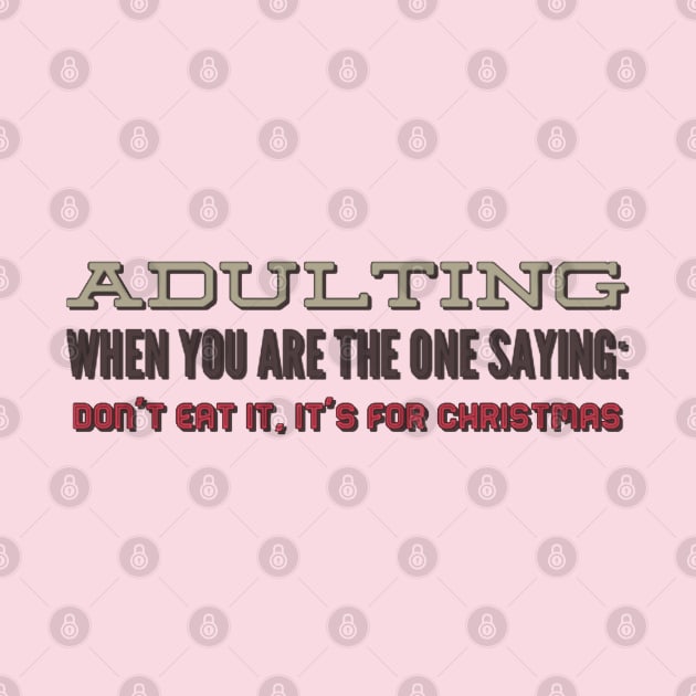 Adulting: When you are the one saying: don't eat it, it's for Christmas by BoogieCreates