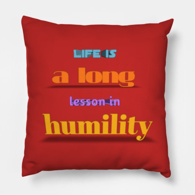 life is a long lesson in humility Pillow by Aassu Anil