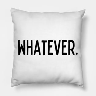 Whatever Sarcasm Anyway Funny Hilarious LMAO Vibes slogans for Man's & Woman's Pillow