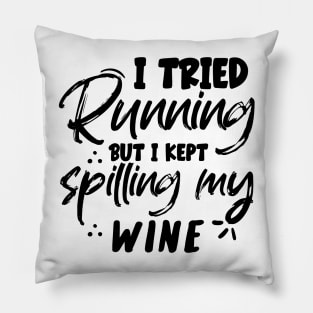 I tried running but I kept spilling my wine Pillow