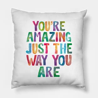 You're Amazing Just The Way You Are Pillow