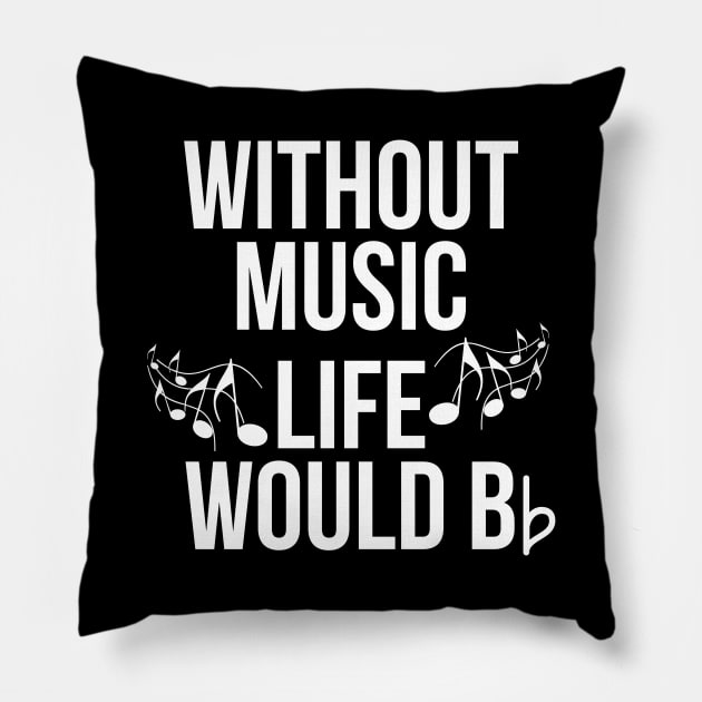 Without Music Life Would Be Flat Pillow by evokearo