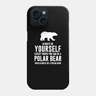 Always Be A Polar Bear Phone Case