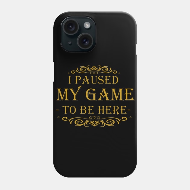 I Paused My Game to Be Here Graphic Novelty Sarcastic Funny Phone Case by Mako Design 