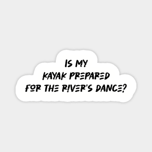 Is my kayak prepared for the river's dance - River kayaking Lover Magnet