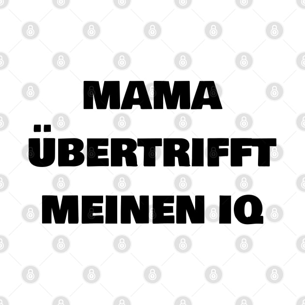 Mama übertrifft meinen IQ by FromBerlinGift