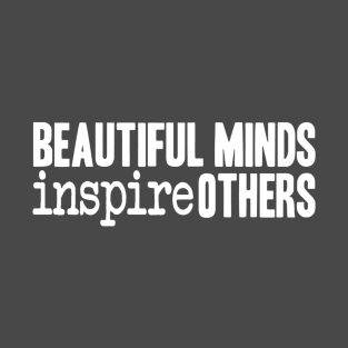 Beautiful Minds Inspire Others T-Shirt