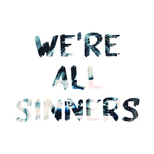 We're All Sinners Glitch Art Quote T-Shirt