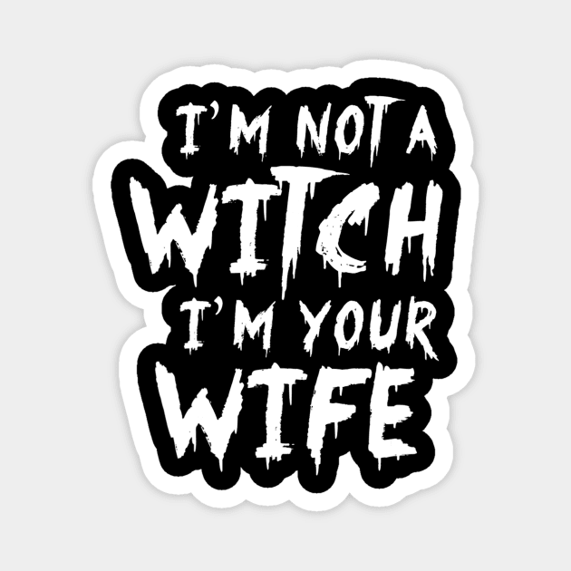 I'm Not A Witch I'm Your Wife Funny Couples Halloween Magnet by crowominousnigerian 