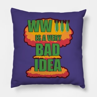 World War Three is a Very Bad Idea Anti-War Pillow