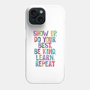 Show Up Do Your Best Be Kind Learn Repeat in Rainbow Watercolors Phone Case