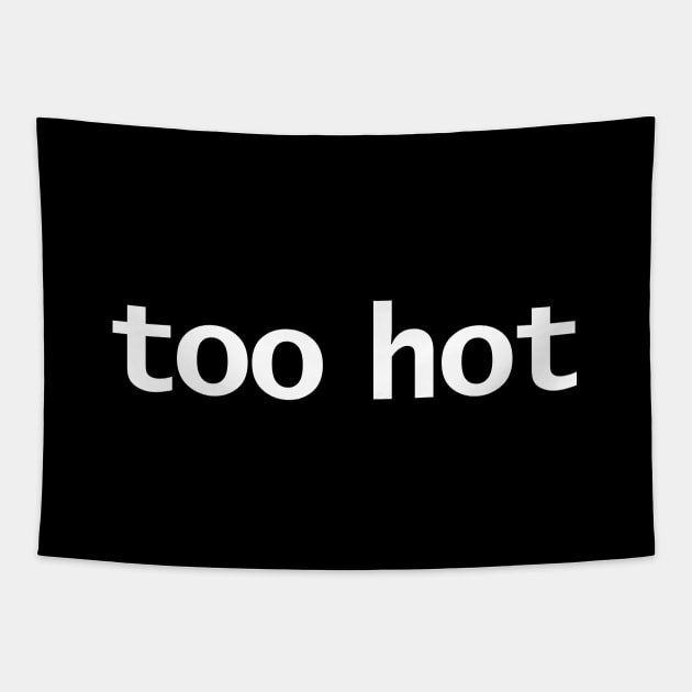 Too Hot Minimal Typography White Text Tapestry by ellenhenryart