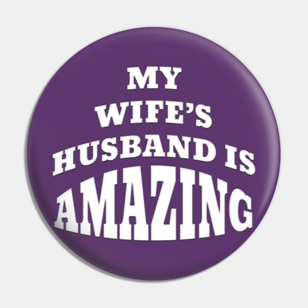 Funny MY WIFE'S HUSBAND IS AMAZING Pin by Roly Poly Roundabout