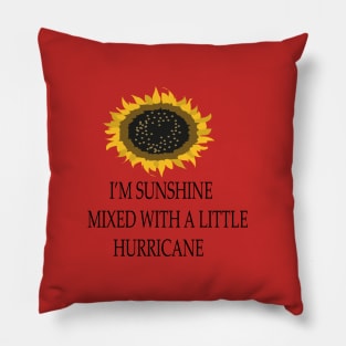 I'M SUNSHINE MIXED WITH A LITTLE HURRICANE Pillow