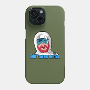 DON'T Give 'im the stick!! Phone Case