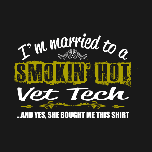 I'm Married to a Smokin Hot Vet Tech And Yes She Brought Me This Shirt by jerranne