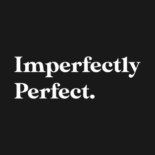 Imperfectly perfect T-Shirt