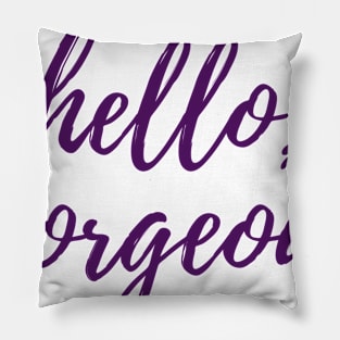 Hello, Gorgeous Pillow