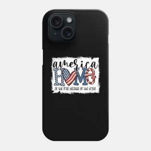 Home Of The Free Because Of The Brave 4 Th Of July Phone Case