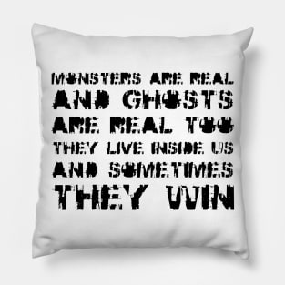 Monsters Are Real, and Ghosts Are Real Too. They Live Inside Us, And Sometimes, They Win black Pillow