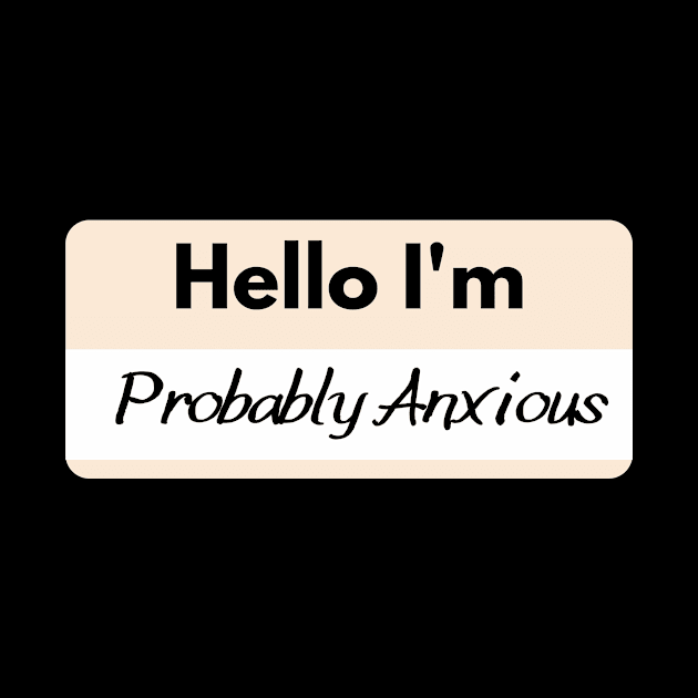 Hello I'm Probably Anxious by GoodWills