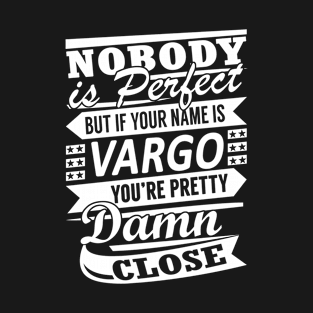 Nobody is Perfect VARGO Pretty Damn Close T-Shirt