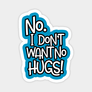 No. I Don't Want No Hugs Magnet