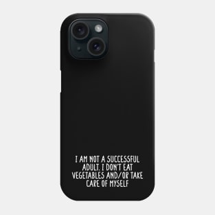 I am not a successful adult. I don't eat vegetables and or take care of myself Black Phone Case