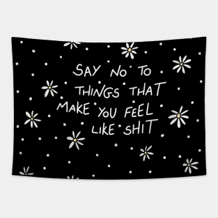 Say no to things that make you feel like shit Tapestry