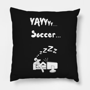 Yay Soccer Funny Non soccer fan Non sports fan soccer is boring Pillow