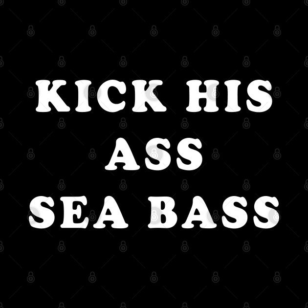 Kick his ass Seabass by BodinStreet