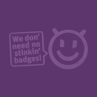 T'nuc says: We don' need no stinkin' badges! - purple T-Shirt