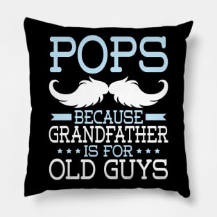 Pops Because Grandfather Is For Old Guys Happy Father Daddy Pillow