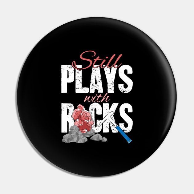 Still Plays With Rocks Geologist Pin by captainmood