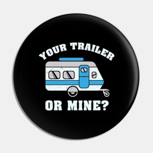 Your Trailer Or Mine Tshirt for hikers and campers Pin