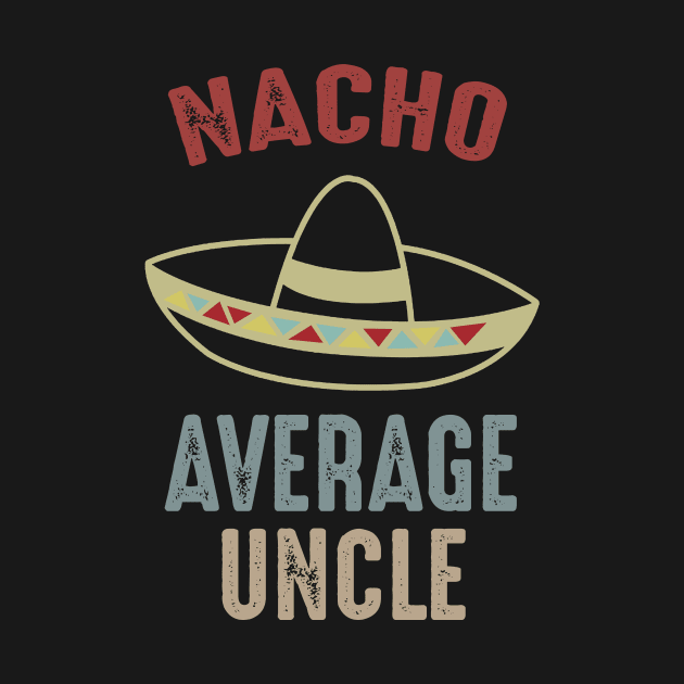 Nacho Average Uncle by gotravele store