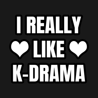 I Really Like K-Drama T-Shirt