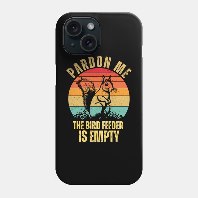 pardon me the bird feeder is empty squirrel lovers funny animal Phone Case by mourad300