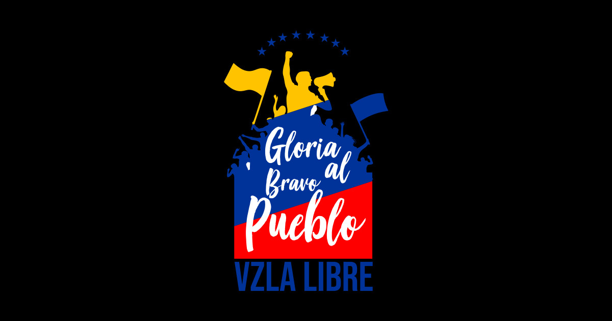 Gloria al bravo pueblo Venezuela TShirt TeePublic